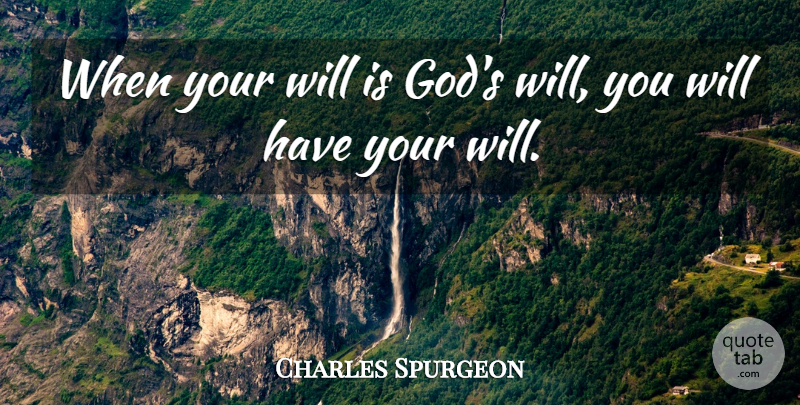 Charles Spurgeon Quote About God, Christian Inspirational, Gods Will: When Your Will Is Gods...