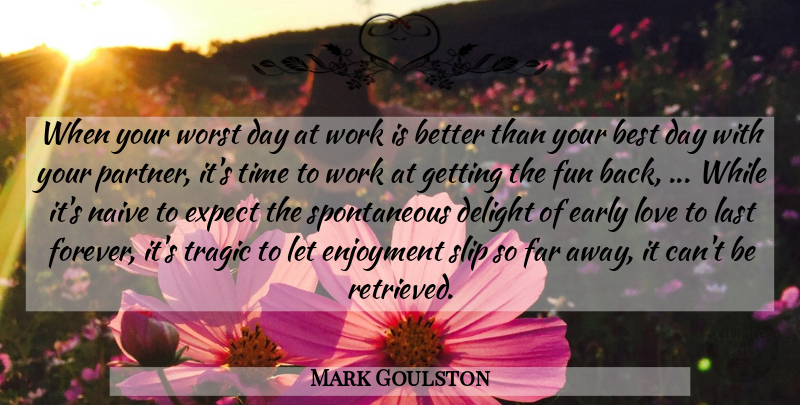 Mark Goulston Quote About Best, Delight, Early, Enjoyment, Expect: When Your Worst Day At...