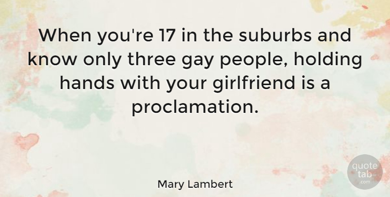 Mary Lambert Quote About Holding, Suburbs, Three: When Youre 17 In The...