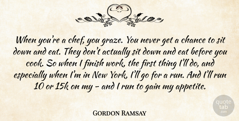 Gordon Ramsay Quote About Running, New York, Down And: When Youre A Chef You...