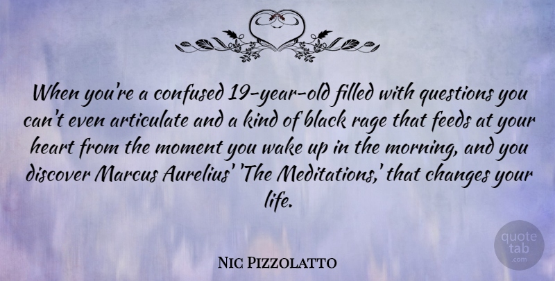 Nic Pizzolatto Quote About Articulate, Black, Changes, Confused, Discover: When Youre A Confused 19...