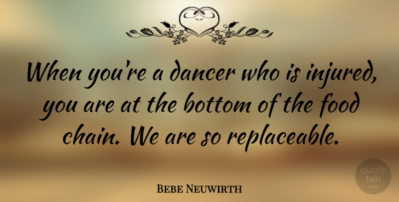 Bebe Neuwirth Quote About Dancer, Chains, Bottom: When Youre A Dancer Who...