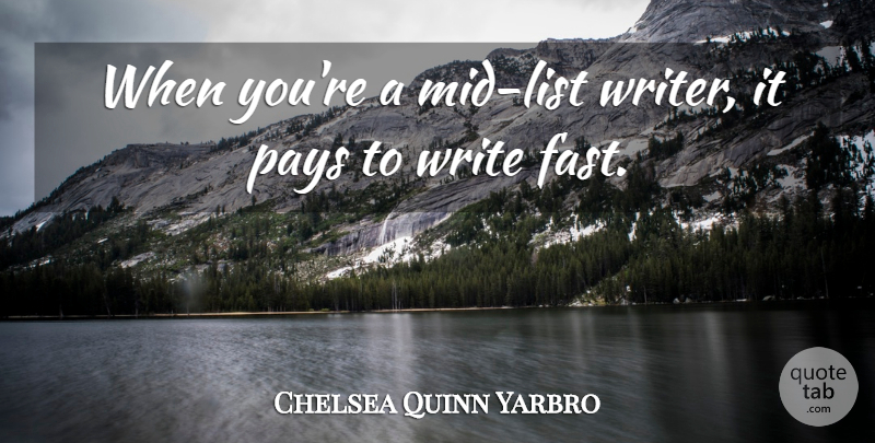 Chelsea Quinn Yarbro Quote About Writing, Lists, Pay: When Youre A Mid List...