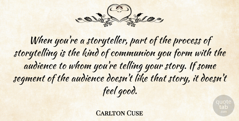Carlton Cuse Quote About Communion, Form, Good, Segment, Telling: When Youre A Storyteller Part...