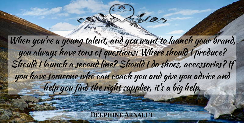 Delphine Arnault Quote About Shoes, Giving, Advice: When Youre A Young Talent...