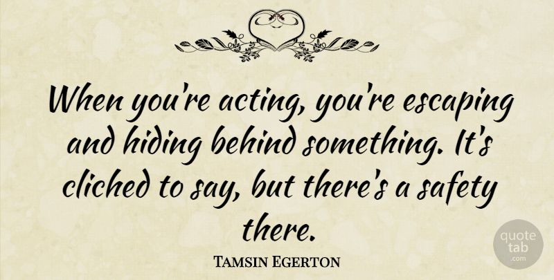 Tamsin Egerton Quote About Escaping, Safety, Acting: When Youre Acting Youre Escaping...