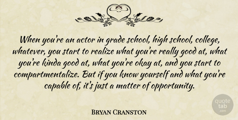 Bryan Cranston Quote About School, Opportunity, College: When Youre An Actor In...