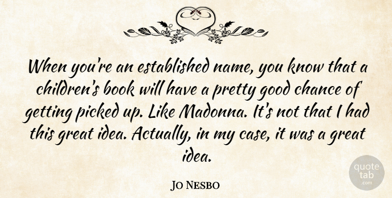 Jo Nesbo Quote About Children, Book, Names: When Youre An Established Name...