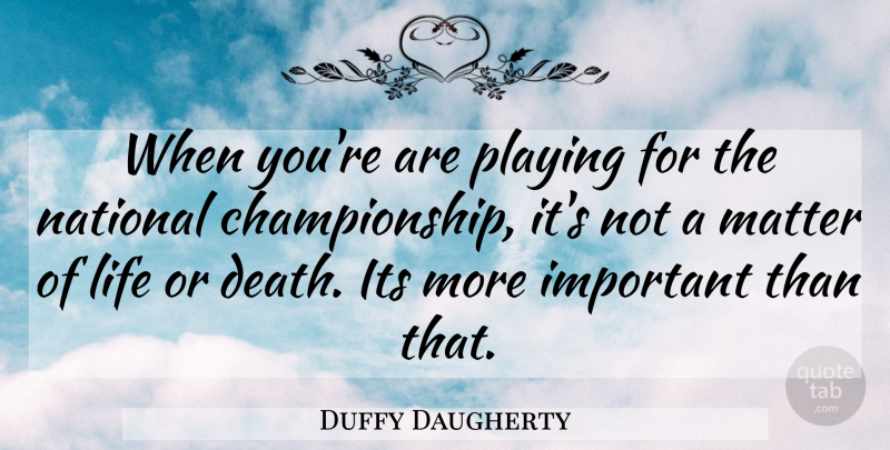 Duffy Daugherty Quote About Inspirational, Funny, Sports: When Youre Are Playing For...