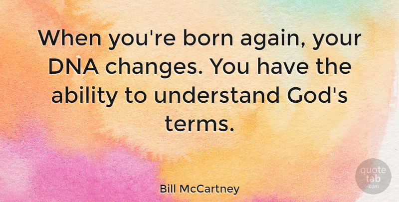 Bill McCartney Quote About Dna, Born, Term: When Youre Born Again Your...