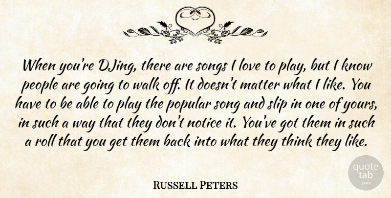 Russell Peters Quote About Song, I Like You, Thinking: When Youre Djing There Are...