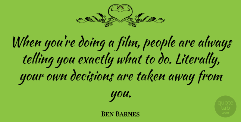 Ben Barnes Quote About Taken, People, Decision: When Youre Doing A Film...