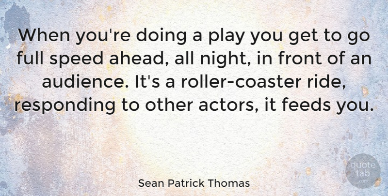 Sean Patrick Thomas Quote About Night, Play, Actors: When Youre Doing A Play...
