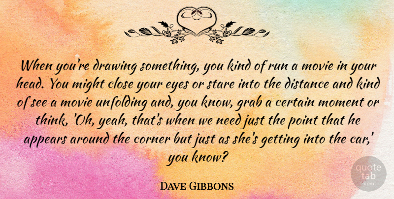 Dave Gibbons Quote About Appears, Car, Certain, Close, Corner: When Youre Drawing Something You...