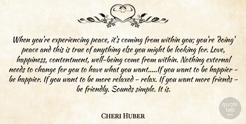 Cheri Huber Quote About Yoga, Simple, Contentment: When Youre Experiencing Peace Its...