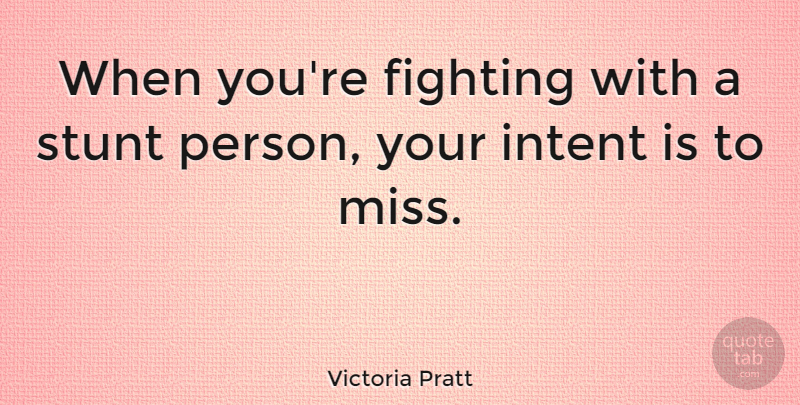 Victoria Pratt Quote About Fighting, Missing, Persons: When Youre Fighting With A...