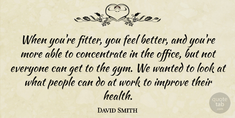 David Smith Quote About Improve, Office, People, Work: When Youre Fitter You Feel...