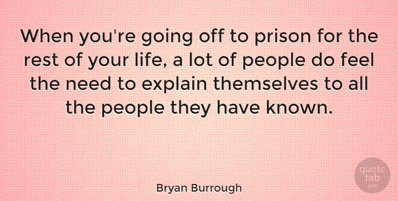 Bryan Burrough Quote About Explain, Life, People, Themselves: When Youre Going Off To...