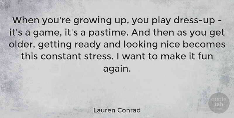 Lauren Conrad Quote About Growing Up, Fun, Nice: When Youre Growing Up You...
