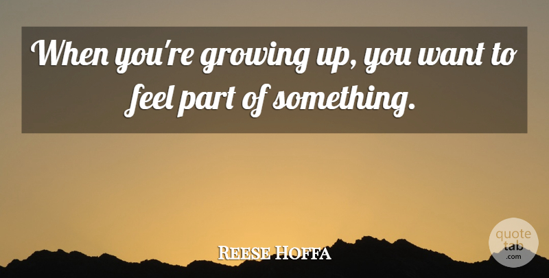Reese Hoffa Quote About Growing Up, Growing, Want: When Youre Growing Up You...