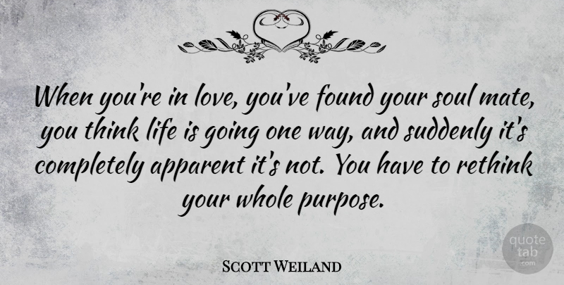 Scott Weiland Quote About Love You, Thinking, Soul: When Youre In Love Youve...