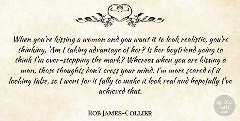 Rob James-Collier Quote About Real, Kissing, Men: When Youre Kissing A Woman...