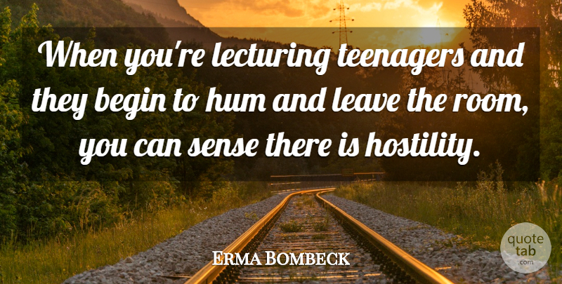 Erma Bombeck Quote About Teenager, Rooms, Adolescence: When Youre Lecturing Teenagers And...