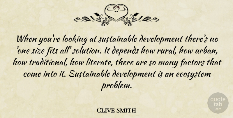 Clive Smith Quote About Depends, Ecosystem, Factors, Fits, Looking: When Youre Looking At Sustainable...