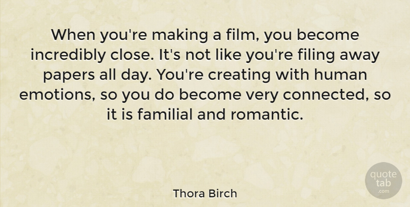 Thora Birch Quote About Filing, Human, Incredibly, Papers, Romantic: When Youre Making A Film...