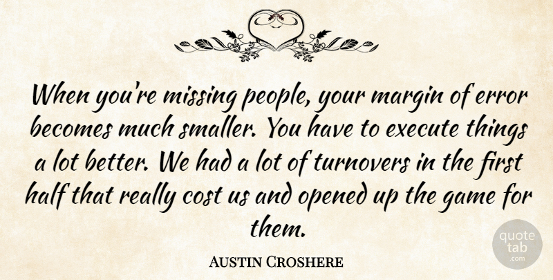 Austin Croshere Quote About Becomes, Cost, Error, Execute, Game: When Youre Missing People Your...