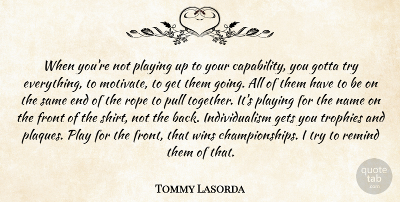 Tommy Lasorda Quote About Winning, Play, Names: When Youre Not Playing Up...