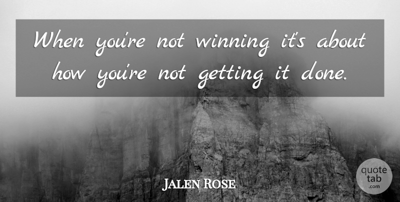 Jalen Rose Quote About Winning, Done: When Youre Not Winning Its...