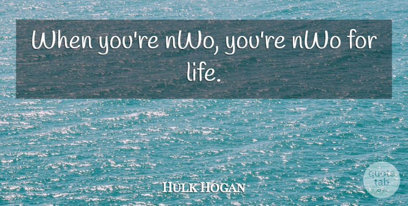 Hulk Hogan Quote About Nwo: When Youre Nwo Youre Nwo...