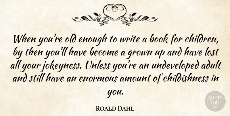 Roald Dahl Quote About Children, Book, Writing: When Youre Old Enough To...