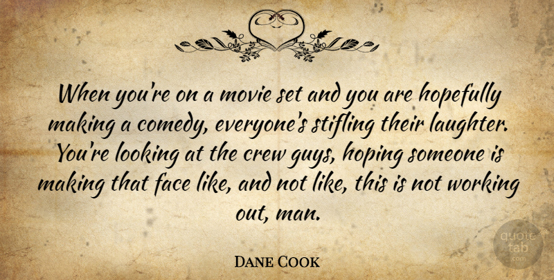 Dane Cook Quote About Laughter, Men, Work Out: When Youre On A Movie...