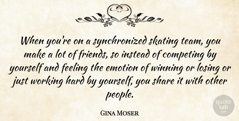 Gina Moser Quote About Competing, Emotion, Feeling, Hard, Instead: When Youre On A Synchronized...