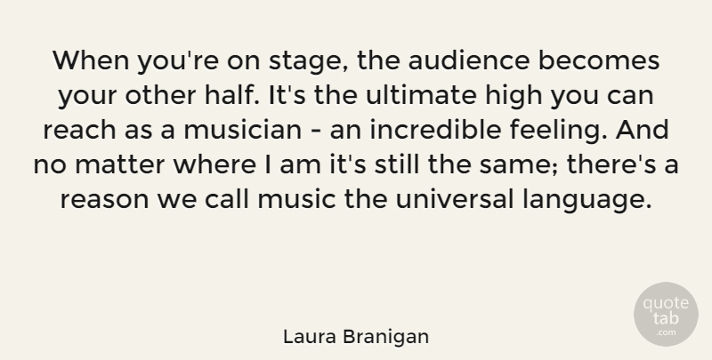 Laura Branigan Quote About Feelings, Half, Matter: When Youre On Stage The...