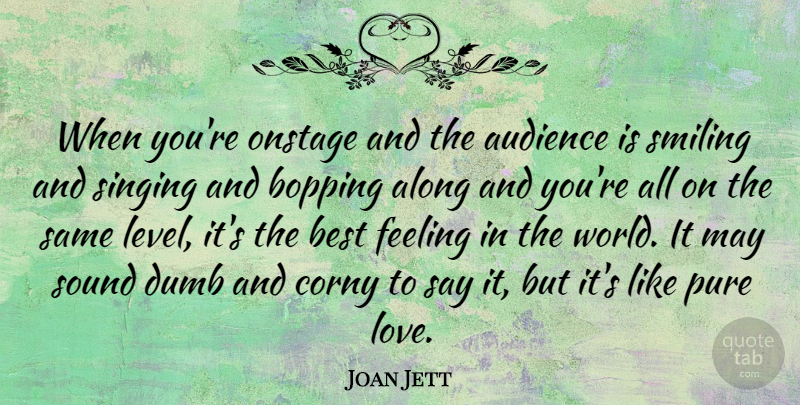 Joan Jett Quote About Feelings, Dumb, Singing: When Youre Onstage And The...