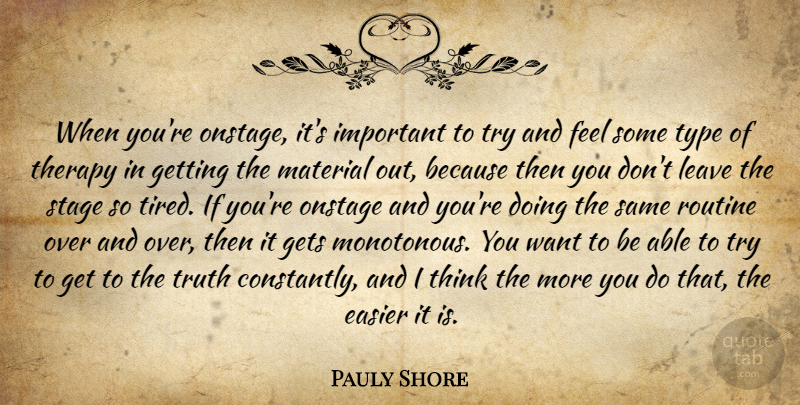 Pauly Shore Quote About Tired, Thinking, Important: When Youre Onstage Its Important...