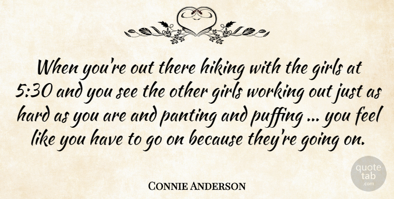 Connie Anderson Quote About Girls, Hard, Hiking: When Youre Out There Hiking...