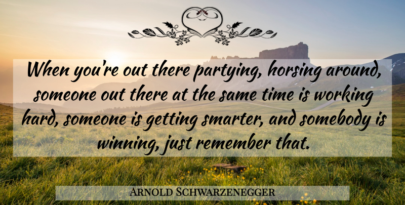 Arnold Schwarzenegger Quote About Inspiring, Party, Winning: When Youre Out There Partying...