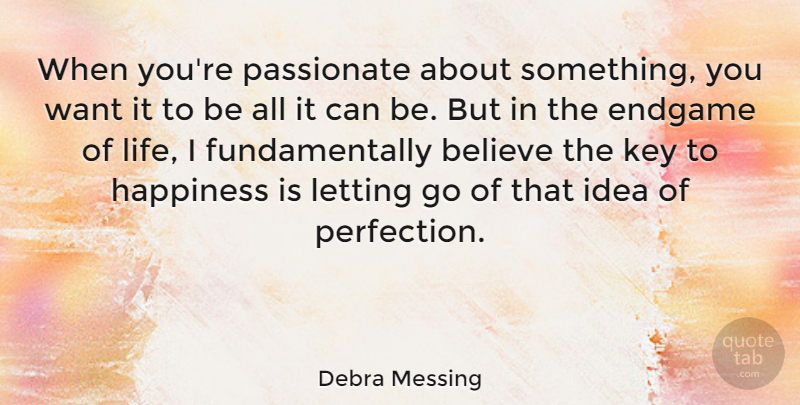 Debra Messing Quote About Life, Letting Go, Believe: When Youre Passionate About Something...