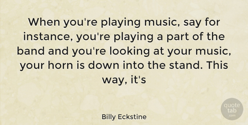 Billy Eckstine Quote About Birthday, Way, Playing Music: When Youre Playing Music Say...