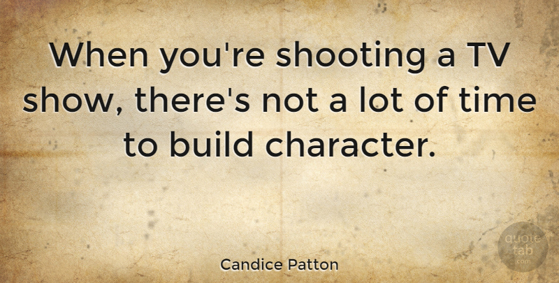Candice Patton Quote About Shooting, Time, Tv: When Youre Shooting A Tv...