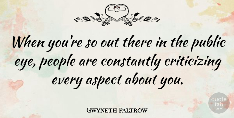 Gwyneth Paltrow Quote About Eye, People, Aspect: When Youre So Out There...