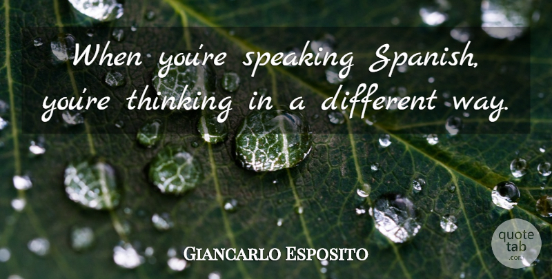 Giancarlo Esposito Quote About undefined: When Youre Speaking Spanish Youre...