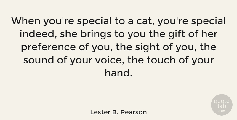 Lester B. Pearson Quote About Cat, Sight, Hands: When Youre Special To A...