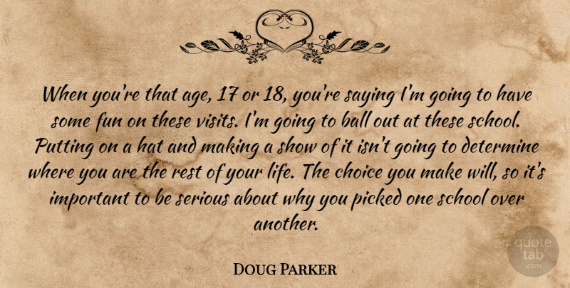 Doug Parker Quote About Age And Aging, Ball, Choice, Determine, Fun: When Youre That Age 17...