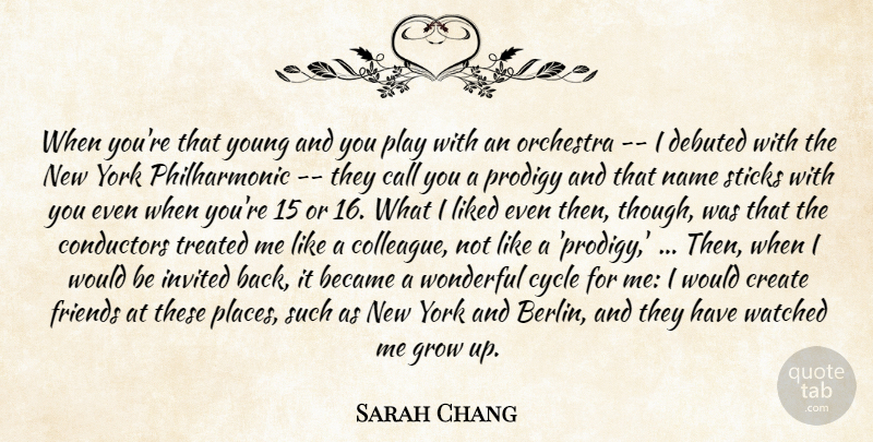 Sarah Chang Quote About Became, Call, Conductors, Create, Cycle: When Youre That Young And...