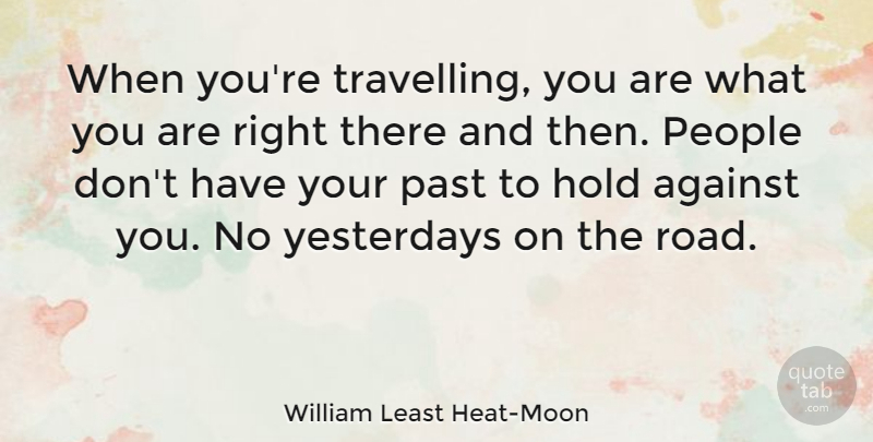 William Least Heat-Moon Quote About Against, Funny, Hold, Past, People: When Youre Travelling You Are...